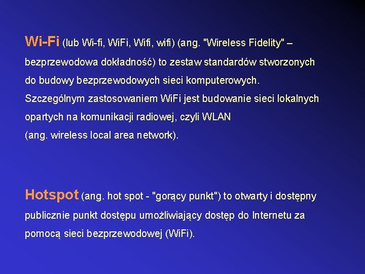 Wi-Fi (lub Wi-fi, Wi. Fi, Wifi, wifi) (ang. "Wireless Fidelity" – bezprzewodowa dokładność) to