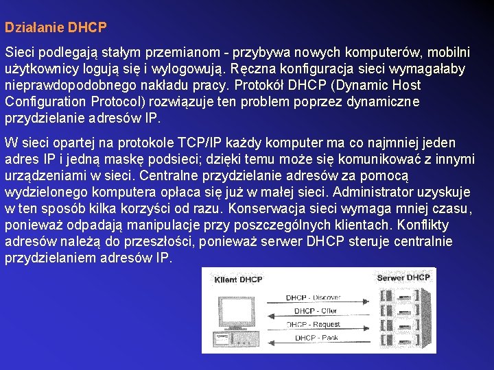 Działanie DHCP Sieci podlegają stałym przemianom - przybywa nowych komputerów, mobilni użytkownicy logują się