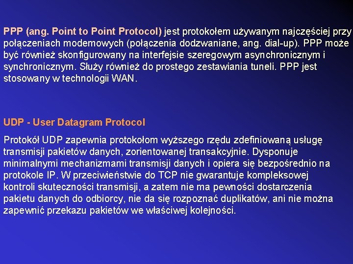 PPP (ang. Point to Point Protocol) jest protokołem używanym najczęściej przy połączeniach modemowych (połączenia