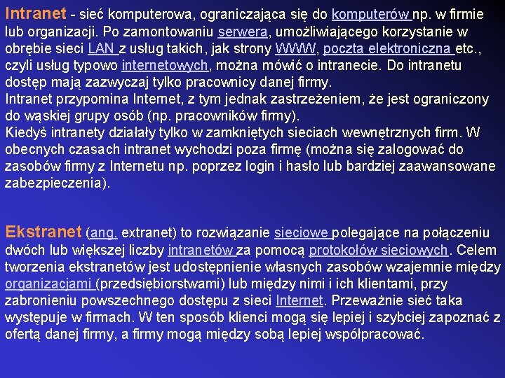 Intranet - sieć komputerowa, ograniczająca się do komputerów np. w firmie lub organizacji. Po