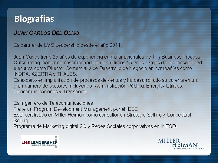 Biografías JUAN CARLOS DEL OLMO Es partner de LMS Leadership desde el año 2011.