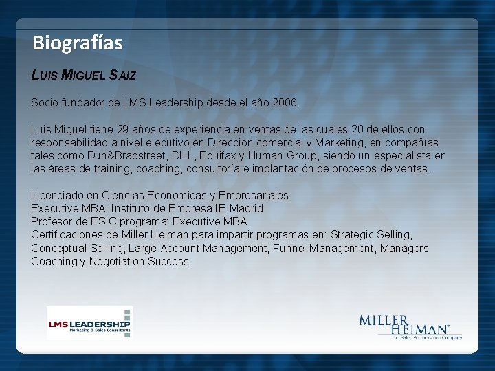 Biografías LUIS MIGUEL SAIZ Socio fundador de LMS Leadership desde el año 2006. Luis