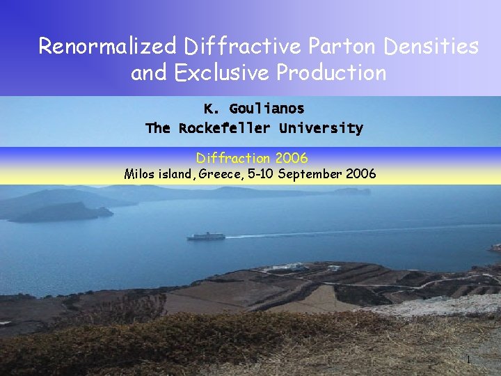 Renormalized Diffractive Parton Densities and Exclusive Production K. Goulianos The Rockefeller University Diffraction 2006