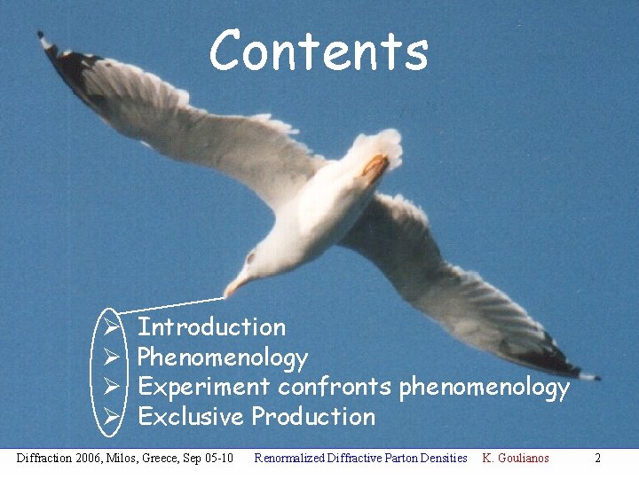 Contents Ø Ø Introduction Phenomenology Experiment confronts phenomenology Exclusive Production Diffraction 2006, Milos, Greece,