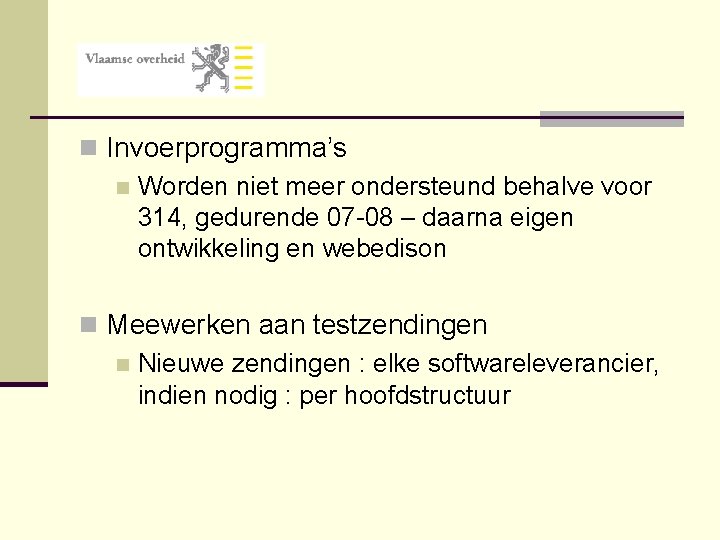 n Invoerprogramma’s n Worden niet meer ondersteund behalve voor 314, gedurende 07 -08 –