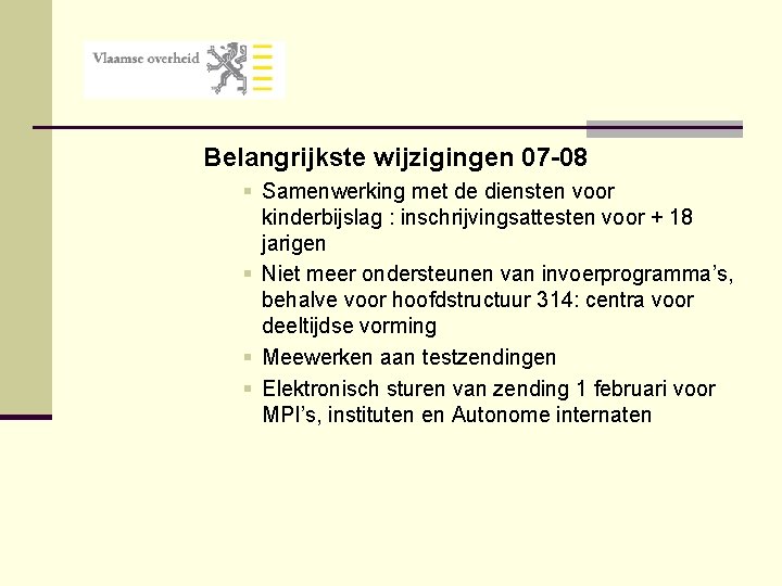 Belangrijkste wijzigingen 07 -08 § Samenwerking met de diensten voor kinderbijslag : inschrijvingsattesten voor