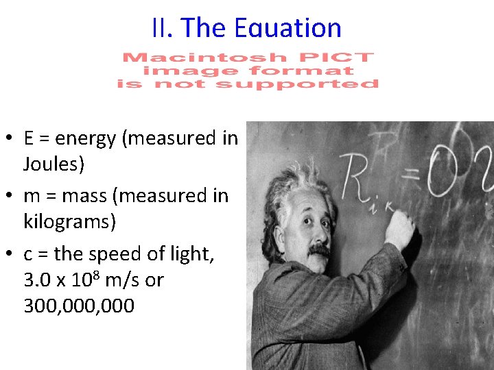 II. The Equation • E = energy (measured in Joules) • m = mass
