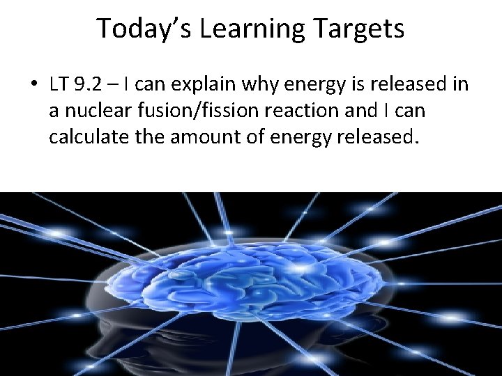 Today’s Learning Targets • LT 9. 2 – I can explain why energy is