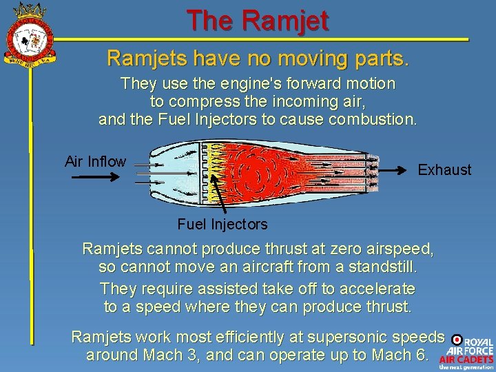 The Ramjets have no moving parts. They use the engine's forward motion to compress