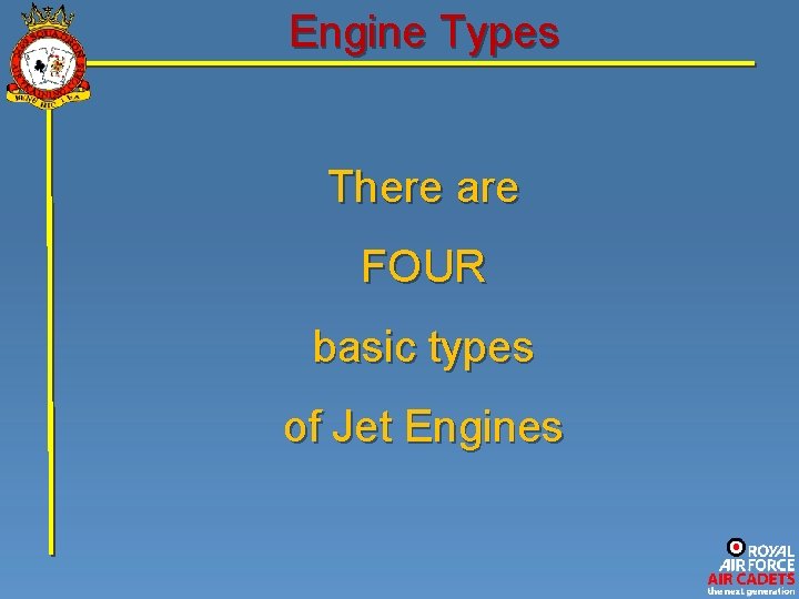 Engine Types There are FOUR basic types of Jet Engines 