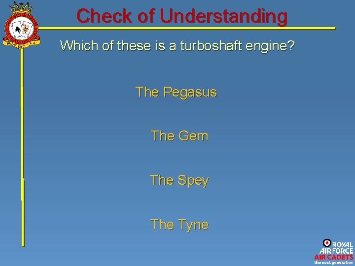 Check of Understanding Which of these is a turboshaft engine? The Pegasus The Gem