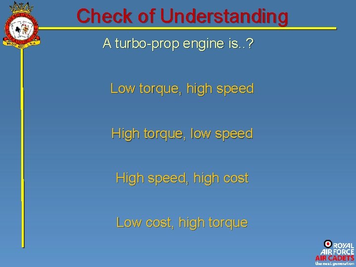 Check of Understanding A turbo-prop engine is. . ? Low torque, high speed High