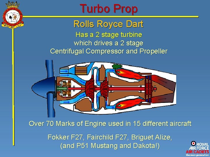 Turbo Prop Rolls Royce Dart Has a 2 stage turbine which drives a 2