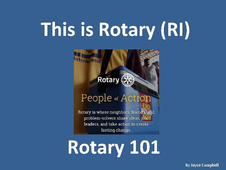 This is Rotary (RI) Rotary 101 by Joyce Campbell 