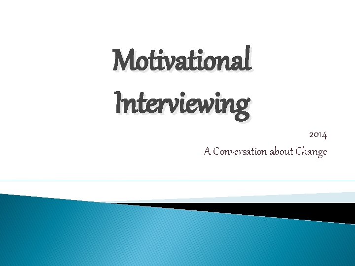 Motivational Interviewing 2014 A Conversation about Change 