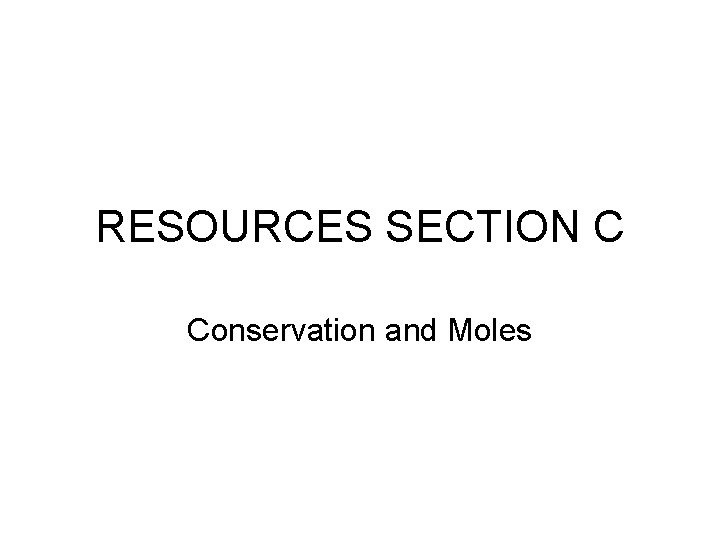 RESOURCES SECTION C Conservation and Moles RESOURCES SECTION C Conservation and Moles