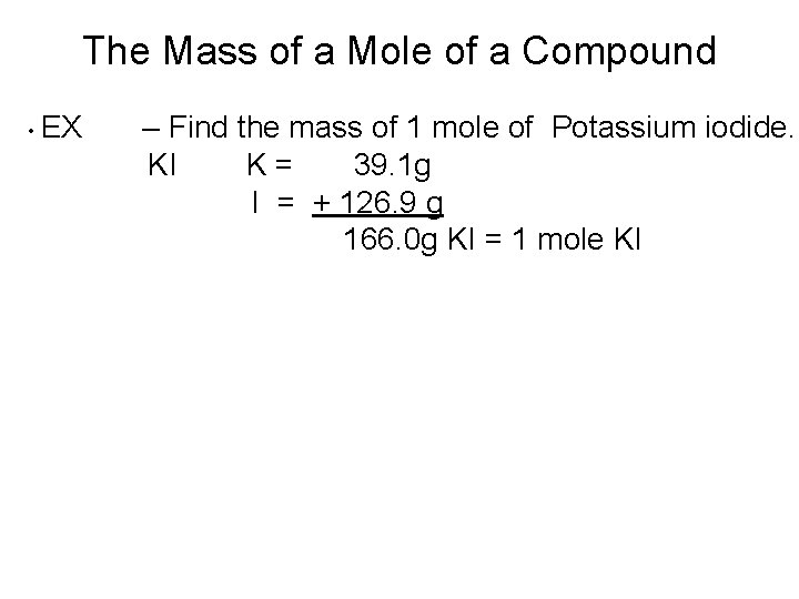 The Mass of a Mole of a Compound • EX – Find the mass The Mass of a Mole of a Compound • EX – Find the mass