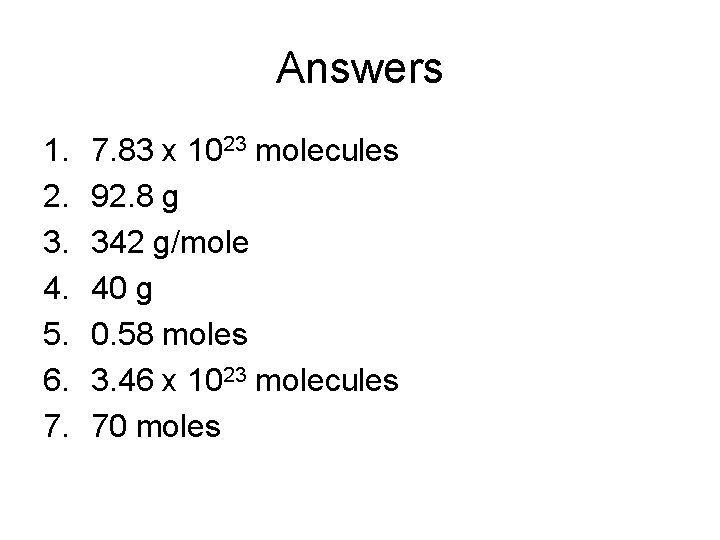 Answers 1. 2. 3. 4. 5. 6. 7. 83 x 1023 molecules 92. 8 Answers 1. 2. 3. 4. 5. 6. 7. 83 x 1023 molecules 92. 8