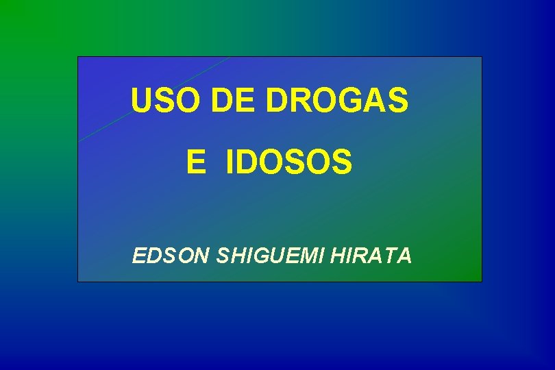 USO DE DROGAS E IDOSOS EDSON SHIGUEMI HIRATA 