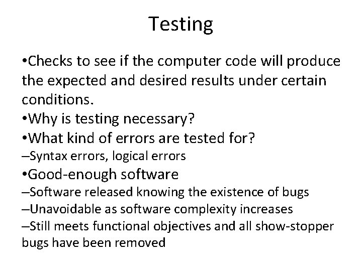 Testing • Checks to see if the computer code will produce the expected and