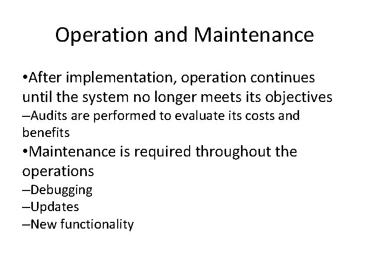 Operation and Maintenance • After implementation, operation continues until the system no longer meets