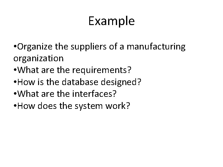 Example • Organize the suppliers of a manufacturing organization • What are the requirements?