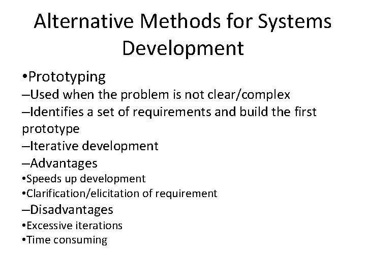 Alternative Methods for Systems Development • Prototyping –Used when the problem is not clear/complex