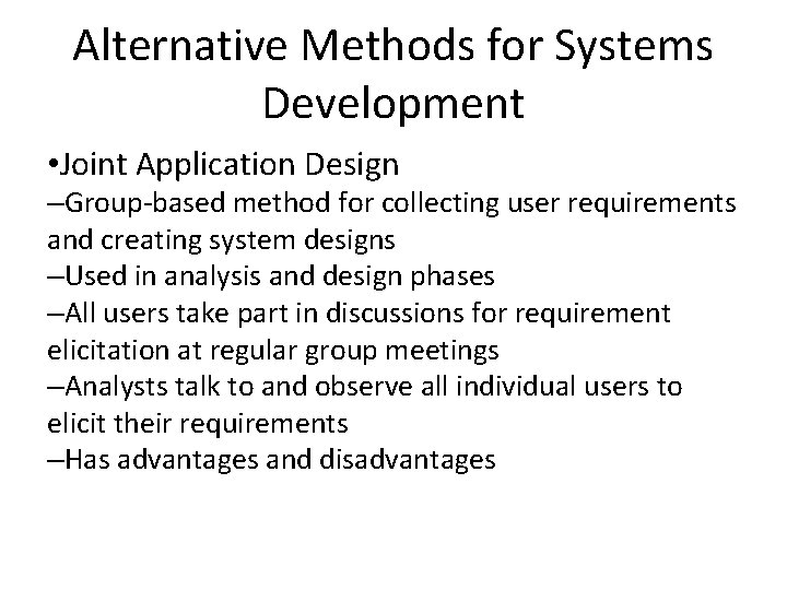 Alternative Methods for Systems Development • Joint Application Design –Group-based method for collecting user