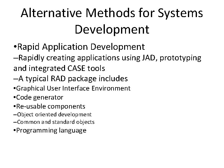 Alternative Methods for Systems Development • Rapid Application Development –Rapidly creating applications using JAD,