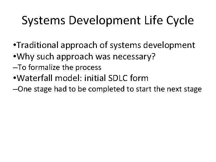 Systems Development Life Cycle • Traditional approach of systems development • Why such approach