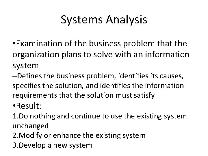 Systems Analysis • Examination of the business problem that the organization plans to solve