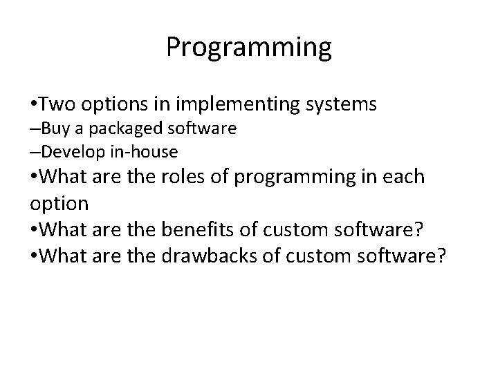 Programming • Two options in implementing systems –Buy a packaged software –Develop in-house •