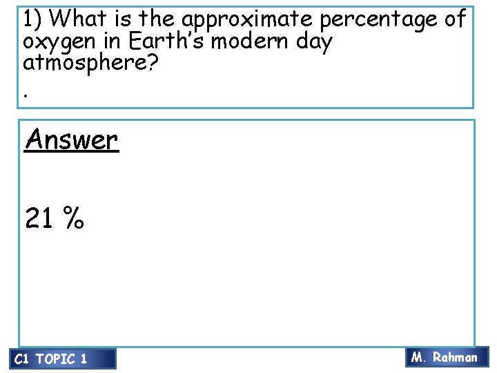 1) What is the approximate percentage of oxygen in Earth’s modern day atmosphere? .