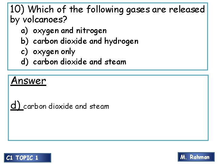 10) Which of the following gases are released by volcanoes? a) b) c) d)