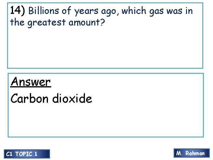 14) Billions of years ago, which gas was in the greatest amount? Answer Carbon