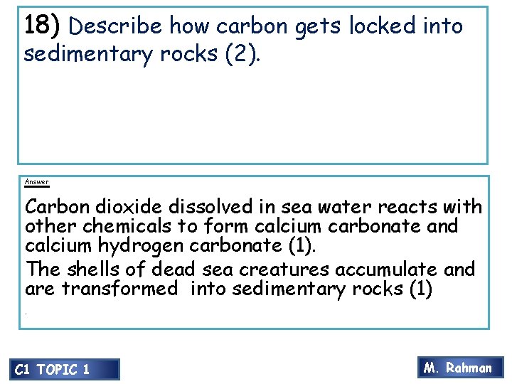 18) Describe how carbon gets locked into sedimentary rocks (2). Answer Carbon dioxide dissolved