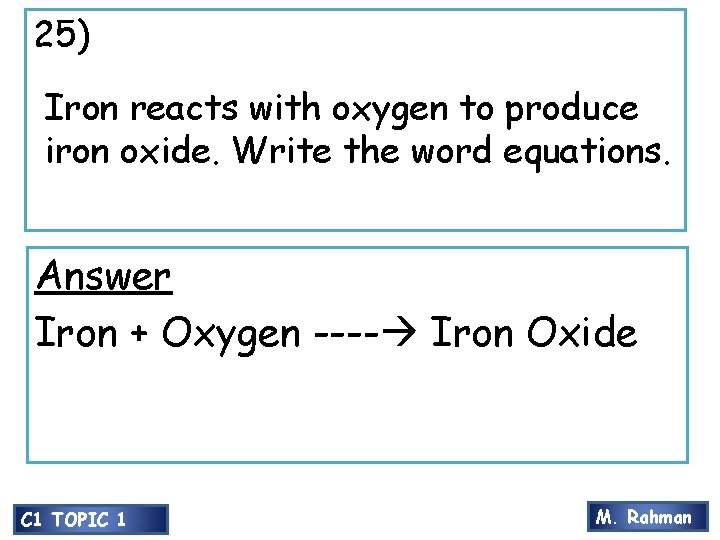 25) Iron reacts with oxygen to produce iron oxide. Write the word equations. Answer