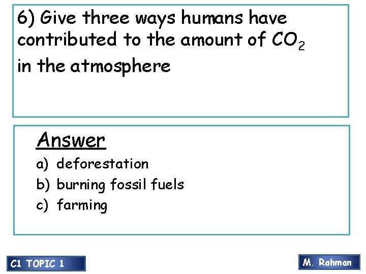 6) Give three ways humans have contributed to the amount of CO 2 in