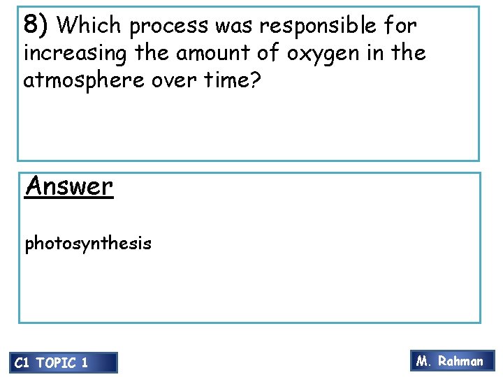 8) Which process was responsible for increasing the amount of oxygen in the atmosphere