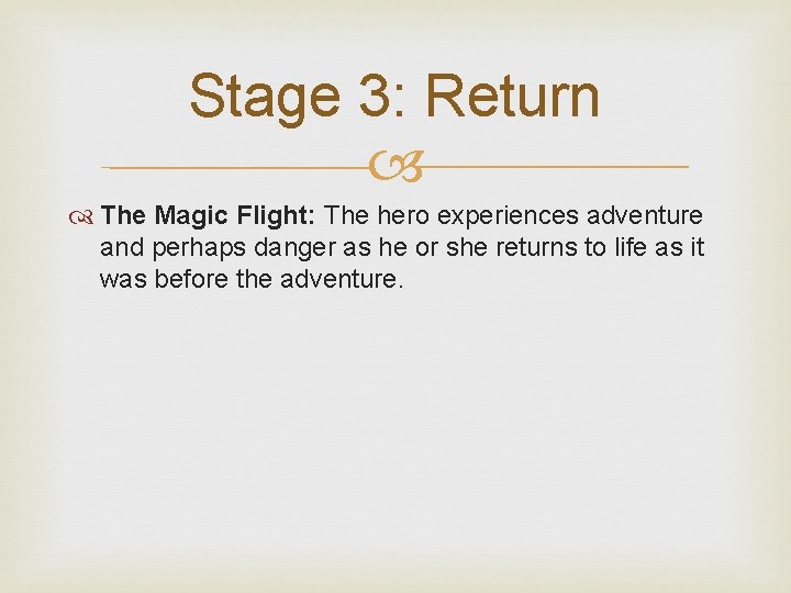 Stage 3: Return The Magic Flight: The hero experiences adventure and perhaps danger as