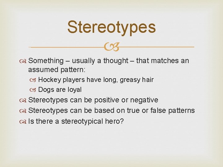 Stereotypes Something – usually a thought – that matches an assumed pattern: Hockey players