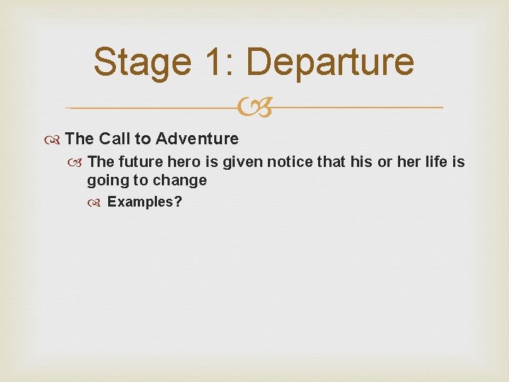 Stage 1: Departure The Call to Adventure The future hero is given notice that
