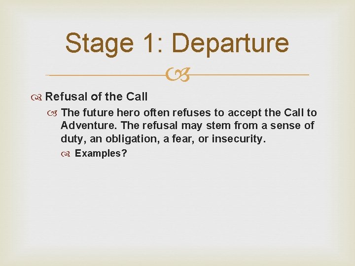 Stage 1: Departure Refusal of the Call The future hero often refuses to accept