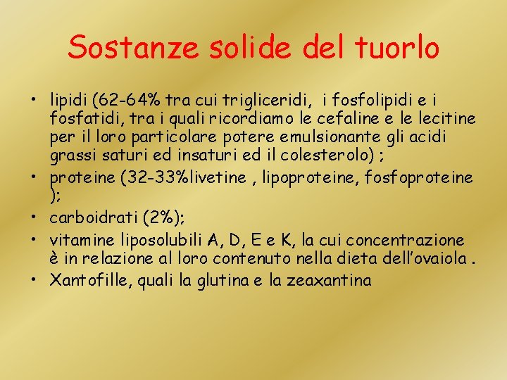 Sostanze solide del tuorlo • lipidi (62 -64% tra cui trigliceridi, i fosfolipidi e