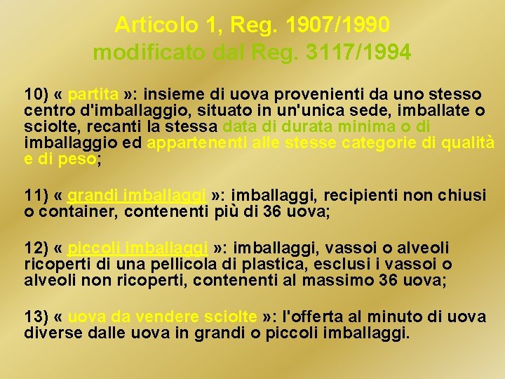 Articolo 1, Reg. 1907/1990 modificato dal Reg. 3117/1994 10) « partita » : insieme