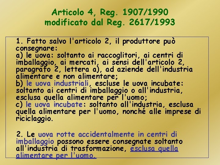 Articolo 4, Reg. 1907/1990 modificato dal Reg. 2617/1993 1. Fatto salvo l'articolo 2, il