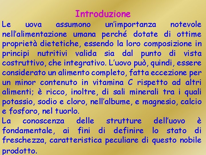 Introduzione Le uova assumono un’importanza notevole nell’alimentazione umana perché dotate di ottime proprietà dietetiche,