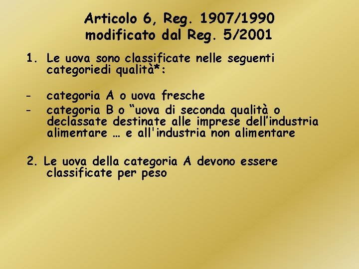 Articolo 6, Reg. 1907/1990 modificato dal Reg. 5/2001 1. Le uova sono classificate nelle