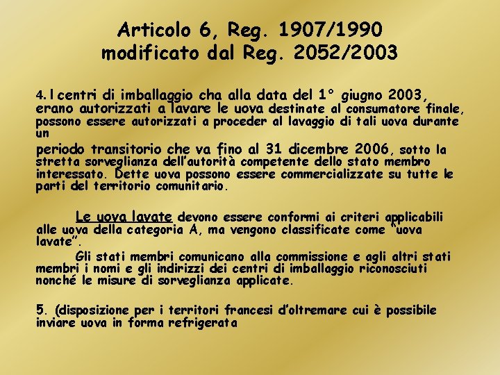 Articolo 6, Reg. 1907/1990 modificato dal Reg. 2052/2003 4. I centri di imballaggio cha