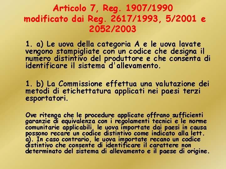 Articolo 7, Reg. 1907/1990 modificato dai Reg. 2617/1993, 5/2001 e 2052/2003 1. a) Le